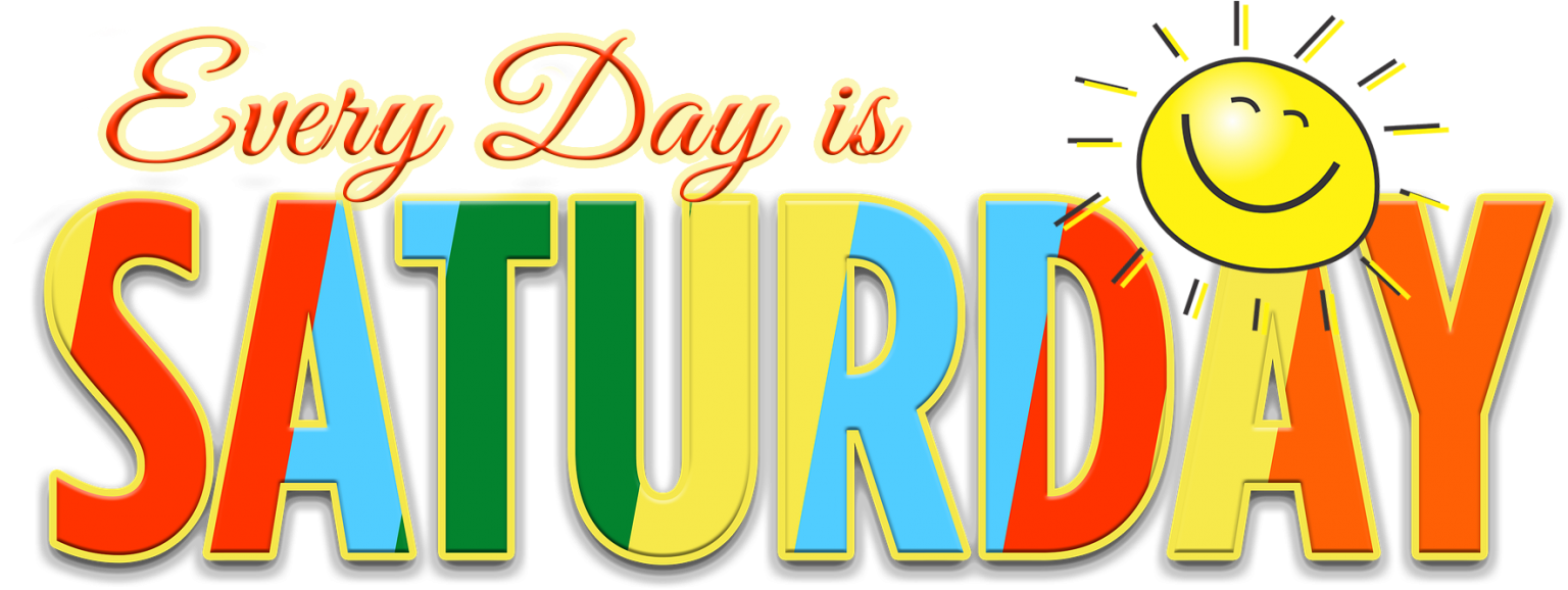 Every Day is Saturday
